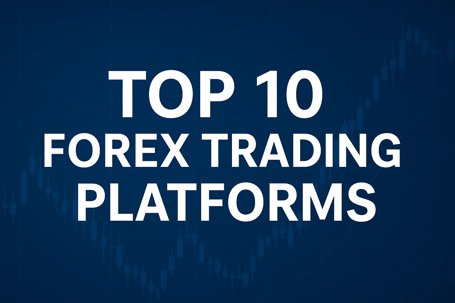 Why the Top 10 Forex Trading Platforms Matter in 2025